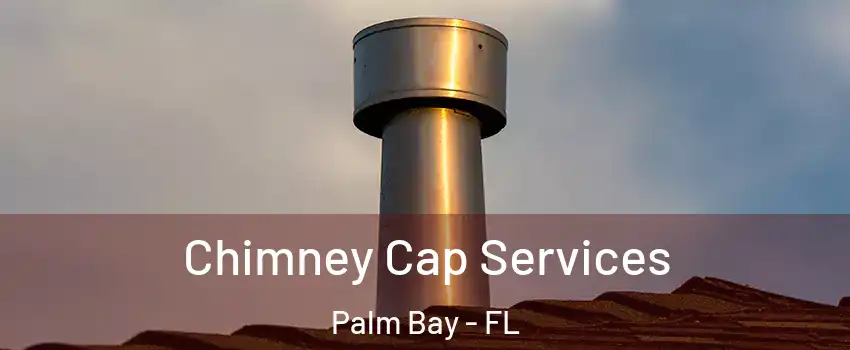 Chimney Cap Services Palm Bay - FL
