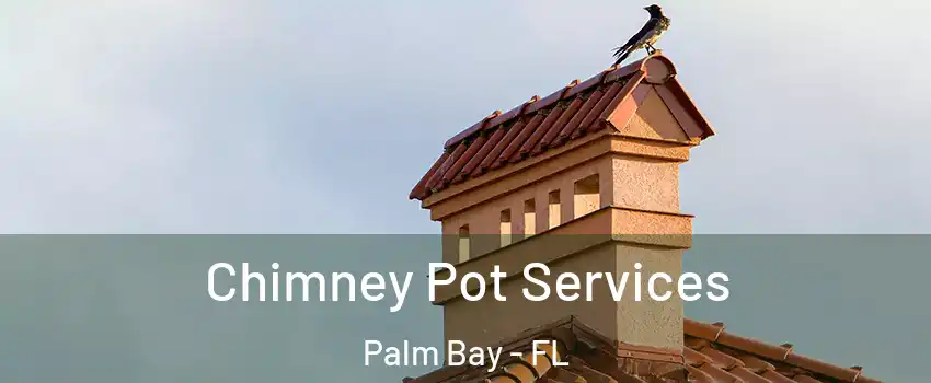 Chimney Pot Services Palm Bay - FL