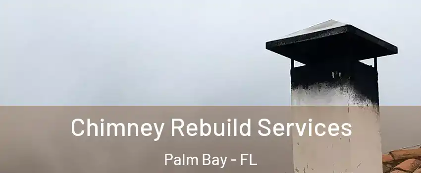 Chimney Rebuild Services Palm Bay - FL
