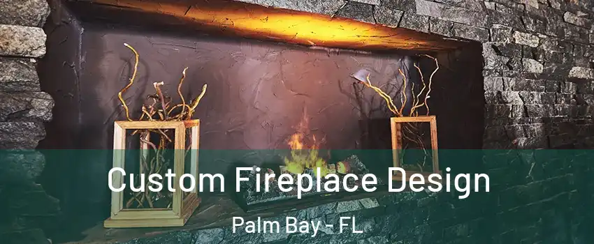 Custom Fireplace Design Palm Bay - FL