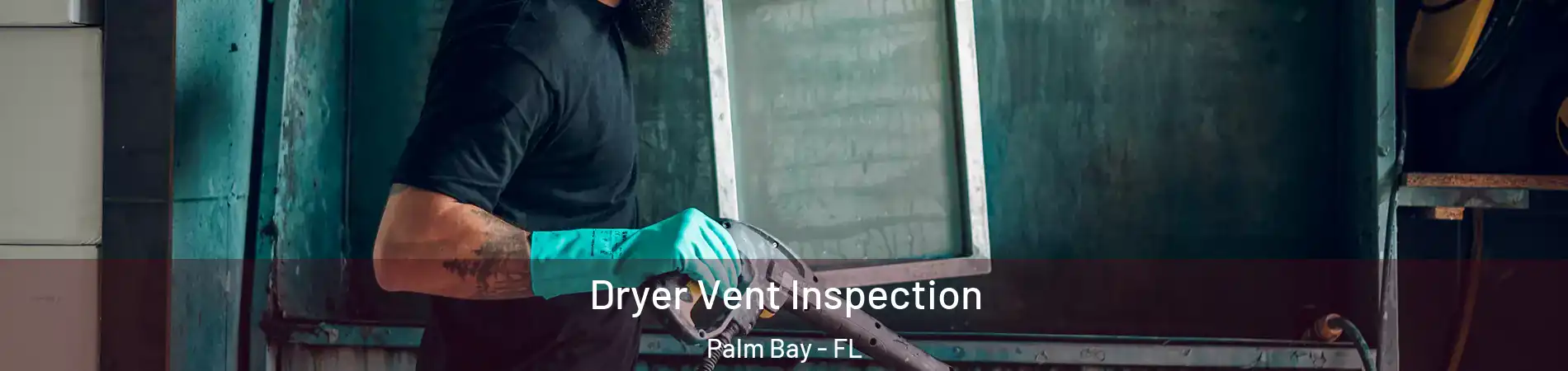 Dryer Vent Inspection Palm Bay - FL