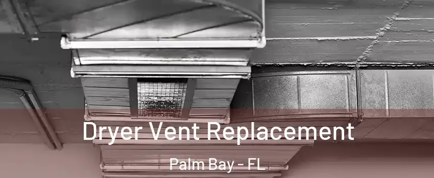 Dryer Vent Replacement Palm Bay - FL
