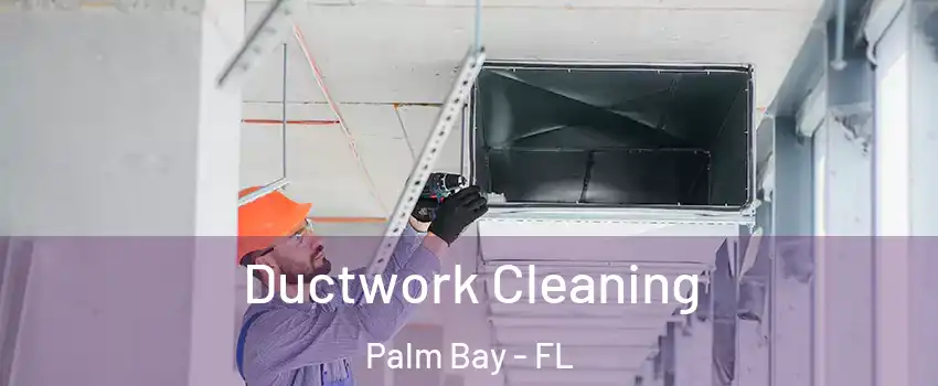 Ductwork Cleaning Palm Bay - FL