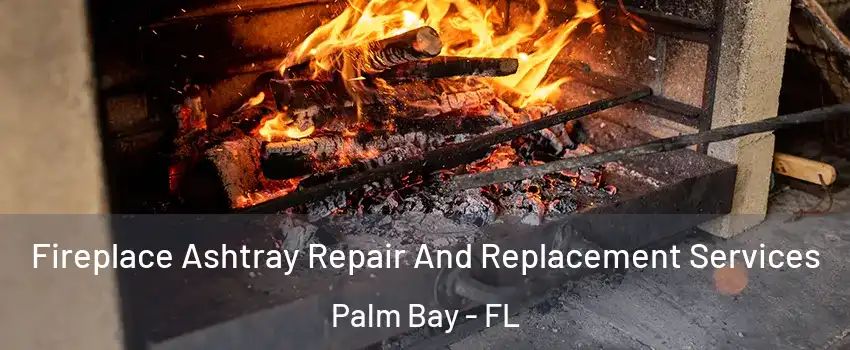 Fireplace Ashtray Repair And Replacement Services Palm Bay - FL