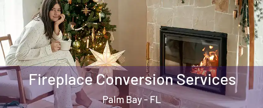 Fireplace Conversion Services Palm Bay - FL