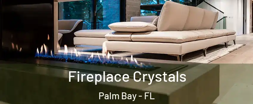Fireplace Crystals Palm Bay - FL