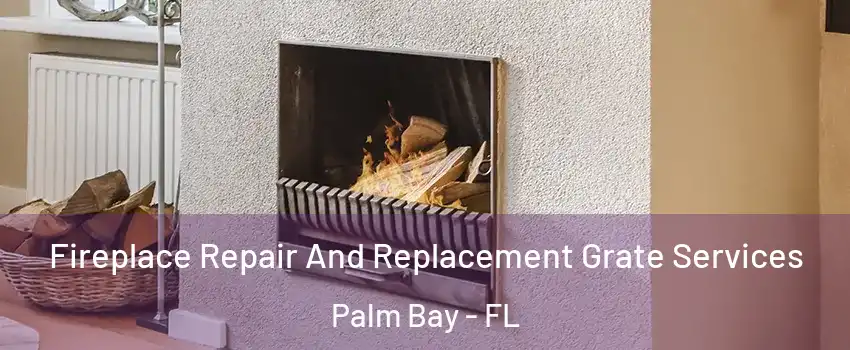 Fireplace Repair And Replacement Grate Services Palm Bay - FL