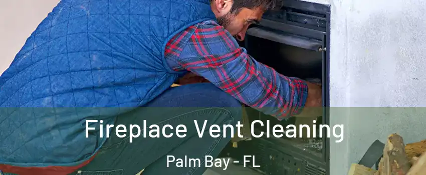 Fireplace Vent Cleaning Palm Bay - FL