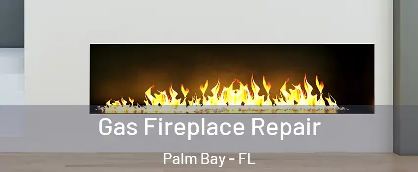 Gas Fireplace Repair Palm Bay - FL
