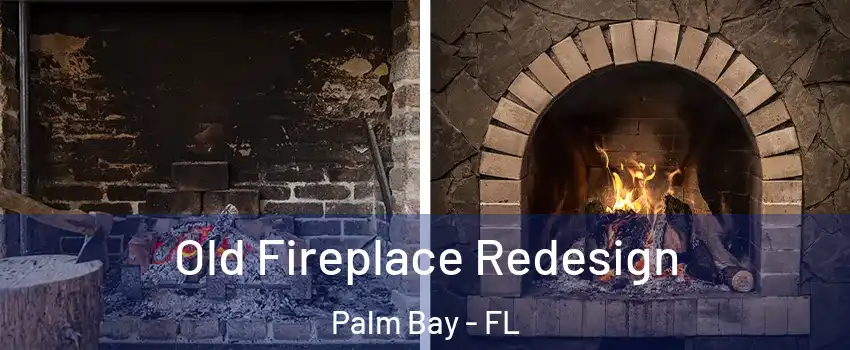 Old Fireplace Redesign Palm Bay - FL