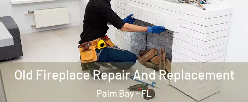 Old Fireplace Repair And Replacement Palm Bay - FL