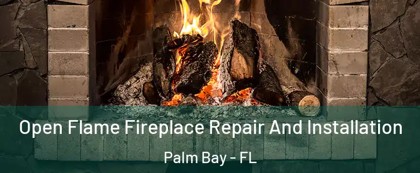 Open Flame Fireplace Repair And Installation Palm Bay - FL
