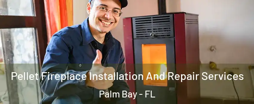 Pellet Fireplace Installation And Repair Services Palm Bay - FL