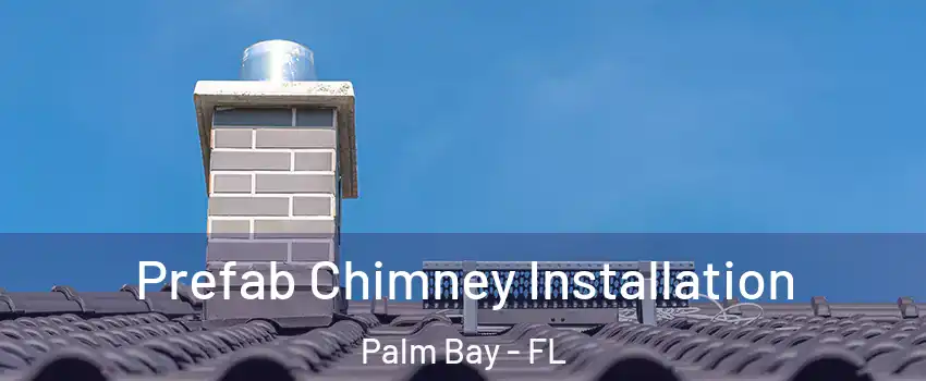 Prefab Chimney Installation Palm Bay - FL