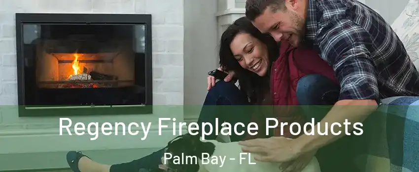 Regency Fireplace Products Palm Bay - FL