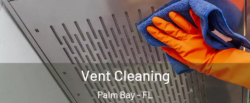 Vent Cleaning Palm Bay - FL